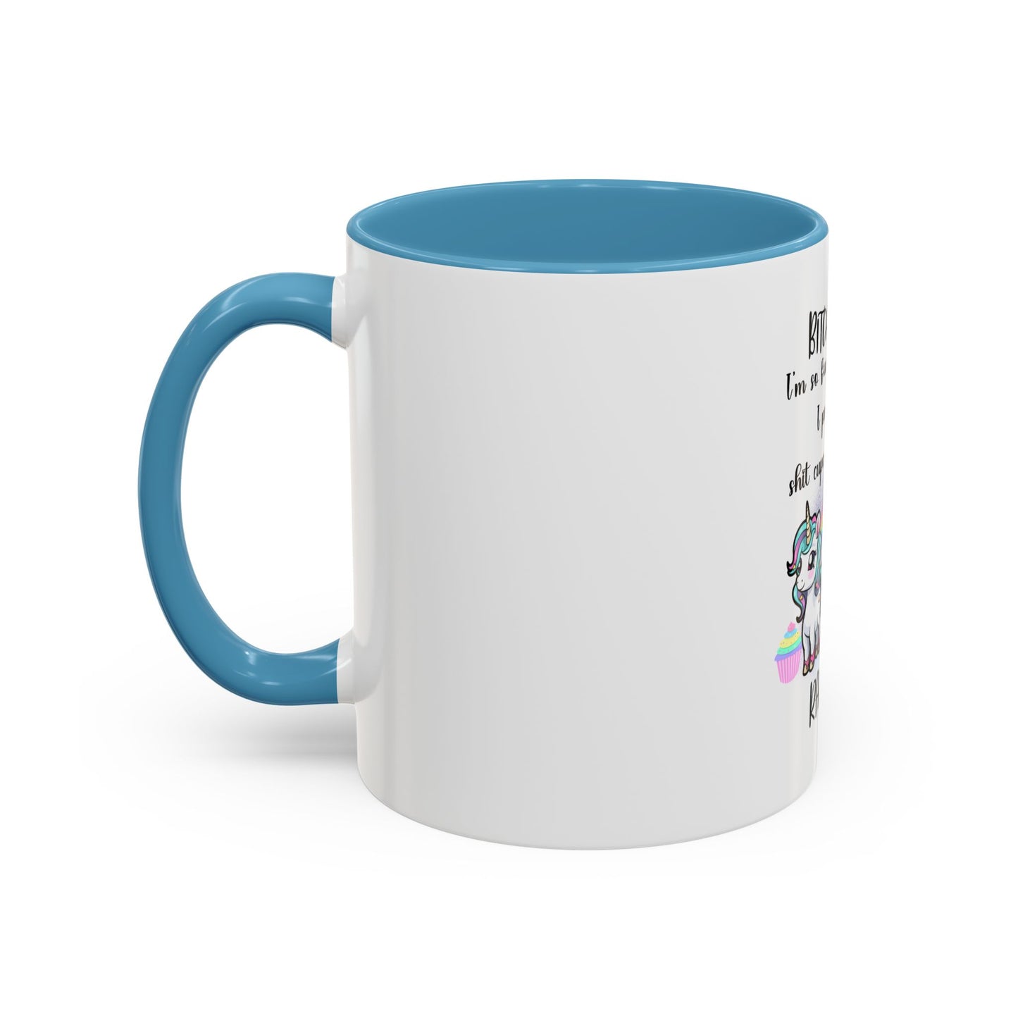 Coffee Mug - Adult Humor Unicorn with Quote 'Bitch please, Im so fabulous I pee glitter shit cupcakes and fart rainbows'