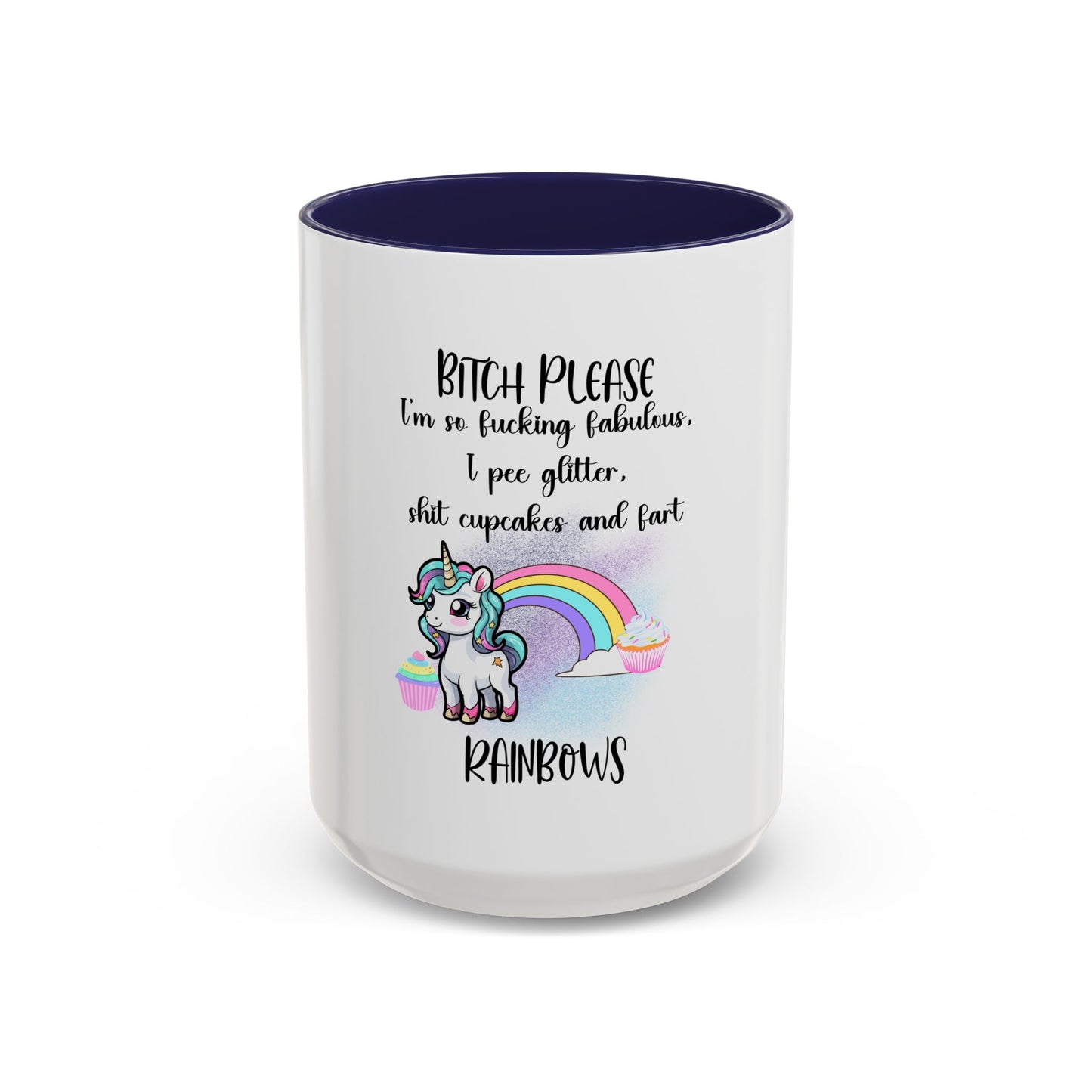 Coffee Mug - Adult Humor Unicorn with Quote 'Bitch please, Im so fabulous I pee glitter shit cupcakes and fart rainbows'
