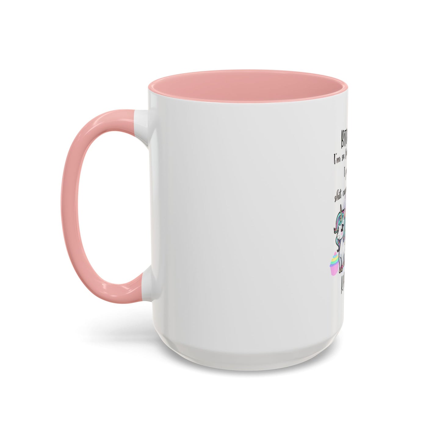 Coffee Mug - Adult Humor Unicorn with Quote 'Bitch please, Im so fabulous I pee glitter shit cupcakes and fart rainbows'