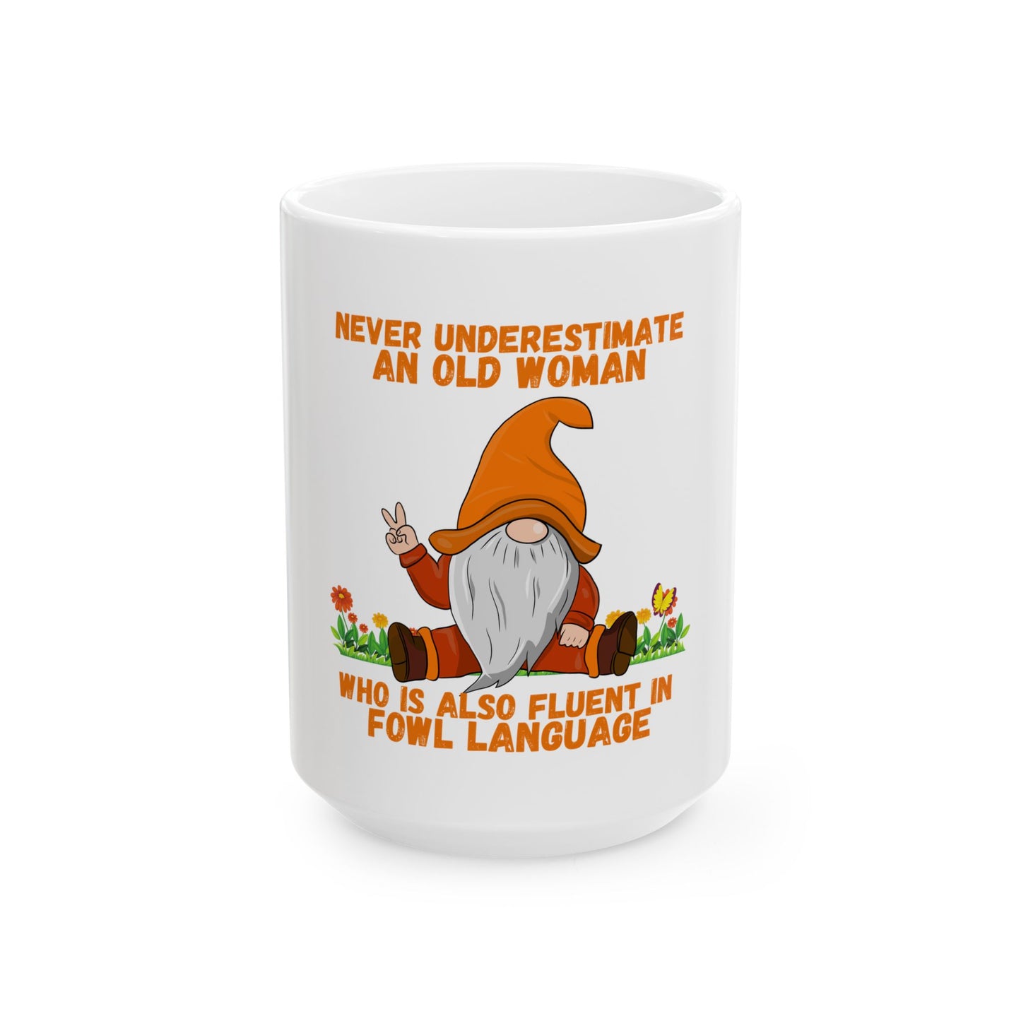 "Never Underestimate an Old Woman Who Is Also Fluent in Fowl Language" Gnome Ceramic mug, (11oz, 15oz)