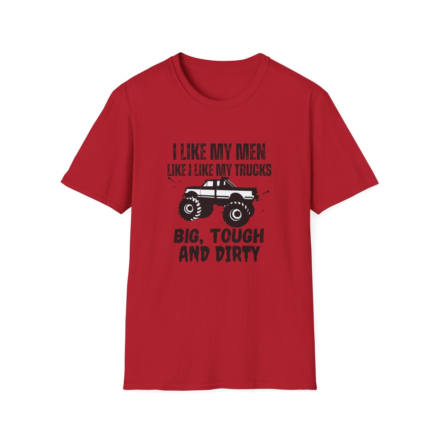 "I Like My Men Like My Trucks: Big, Tough and Dirty" T-Shirt