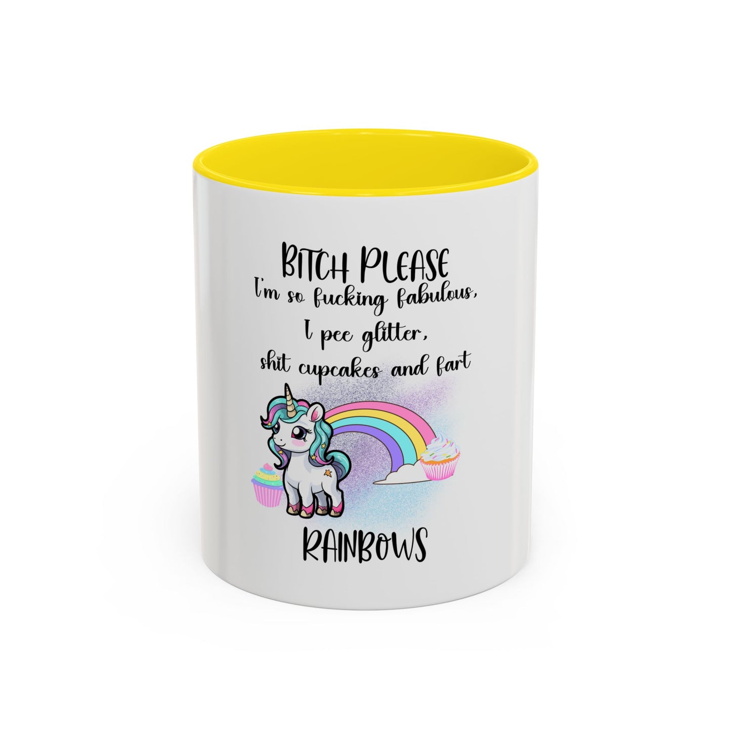 Coffee Mug - Adult Humor Unicorn with Quote 'Bitch please, Im so fabulous I pee glitter shit cupcakes and fart rainbows'