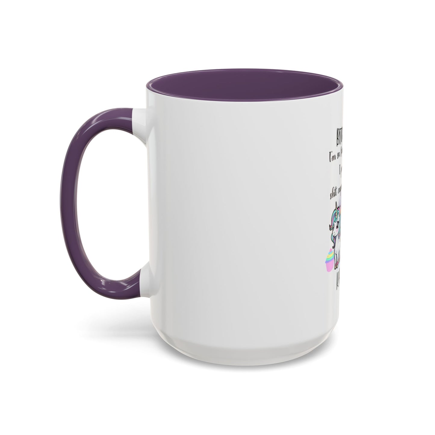 Coffee Mug - Adult Humor Unicorn with Quote 'Bitch please, Im so fabulous I pee glitter shit cupcakes and fart rainbows'