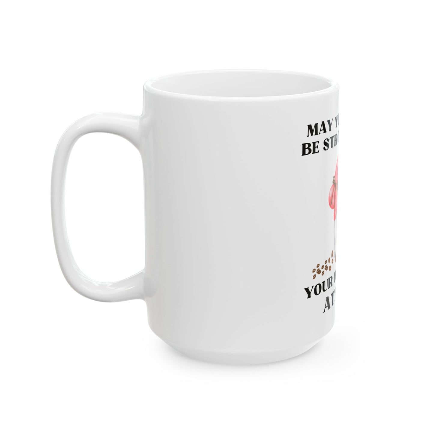May your coffee be stronger than your daughters attitude Ceramic Mug, (11oz, 15oz)