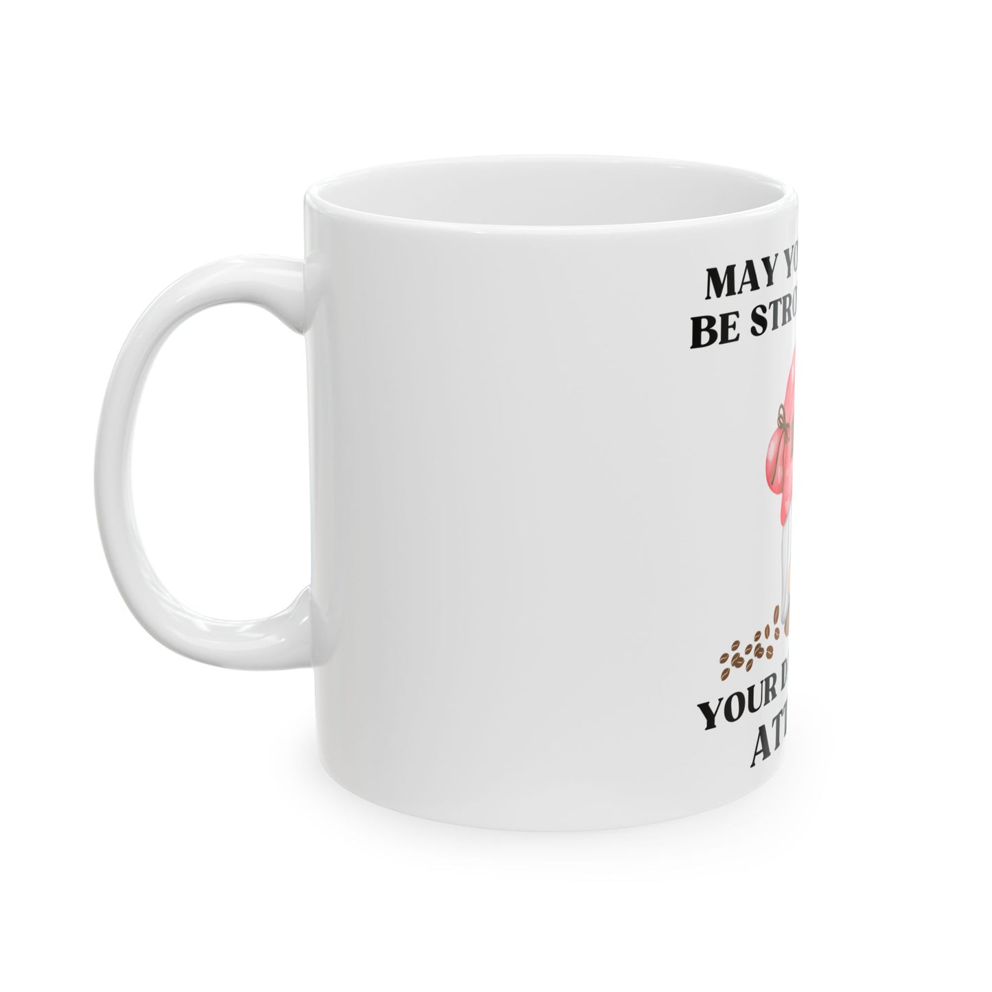 May your coffee be stronger than your daughters attitude Ceramic Mug, (11oz, 15oz)