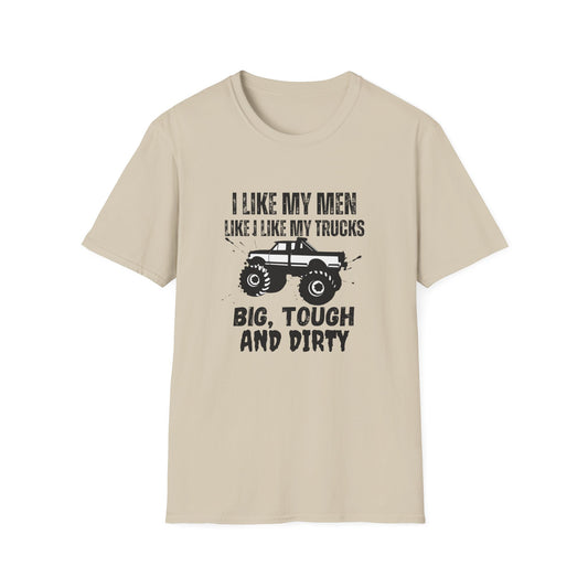 "I Like My Men Like My Trucks: Big, Tough and Dirty" T-Shirt