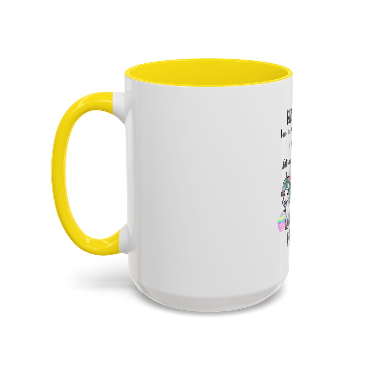 Coffee Mug - Adult Humor Unicorn with Quote 'Bitch please, Im so fabulous I pee glitter shit cupcakes and fart rainbows'