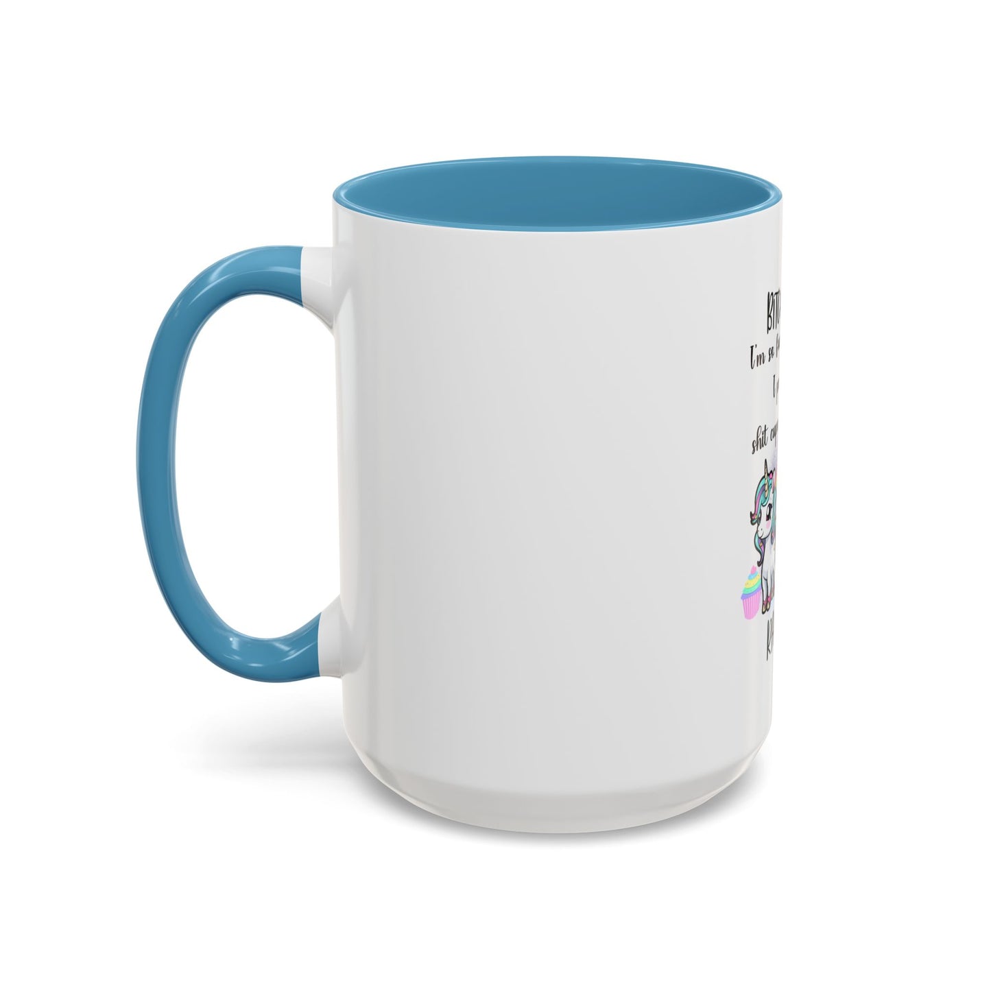 Coffee Mug - Adult Humor Unicorn with Quote 'Bitch please, Im so fabulous I pee glitter shit cupcakes and fart rainbows'