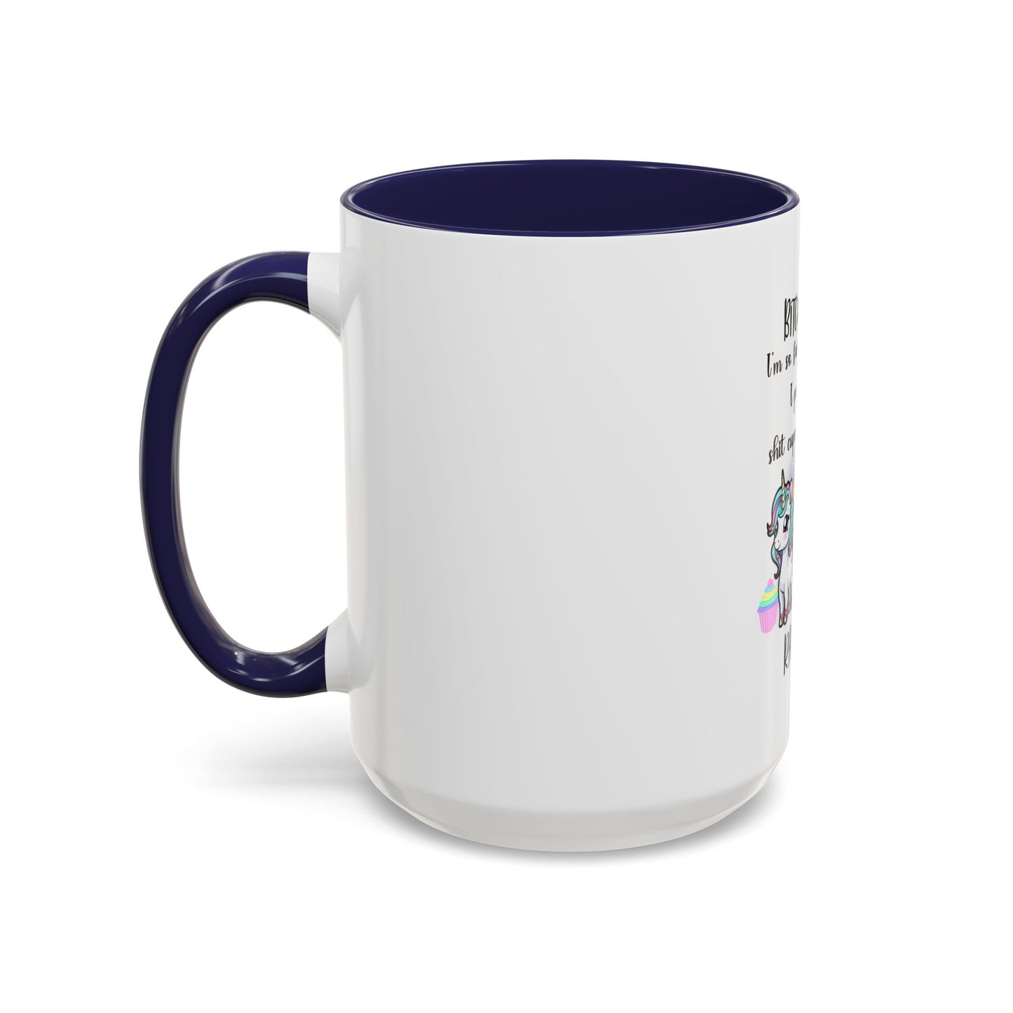 Coffee Mug - Adult Humor Unicorn with Quote 'Bitch please, Im so fabulous I pee glitter shit cupcakes and fart rainbows'