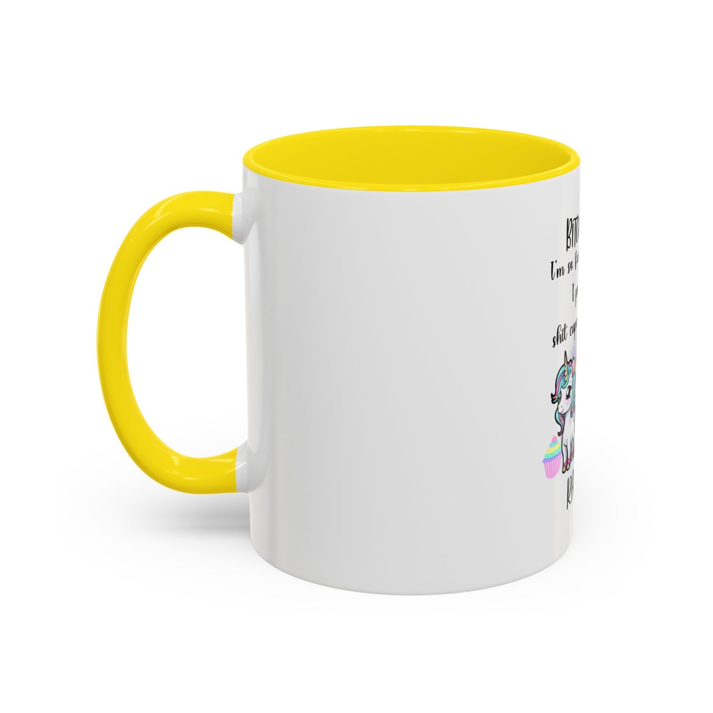 Coffee Mug - Adult Humor Unicorn with Quote 'Bitch please, Im so fabulous I pee glitter shit cupcakes and fart rainbows'