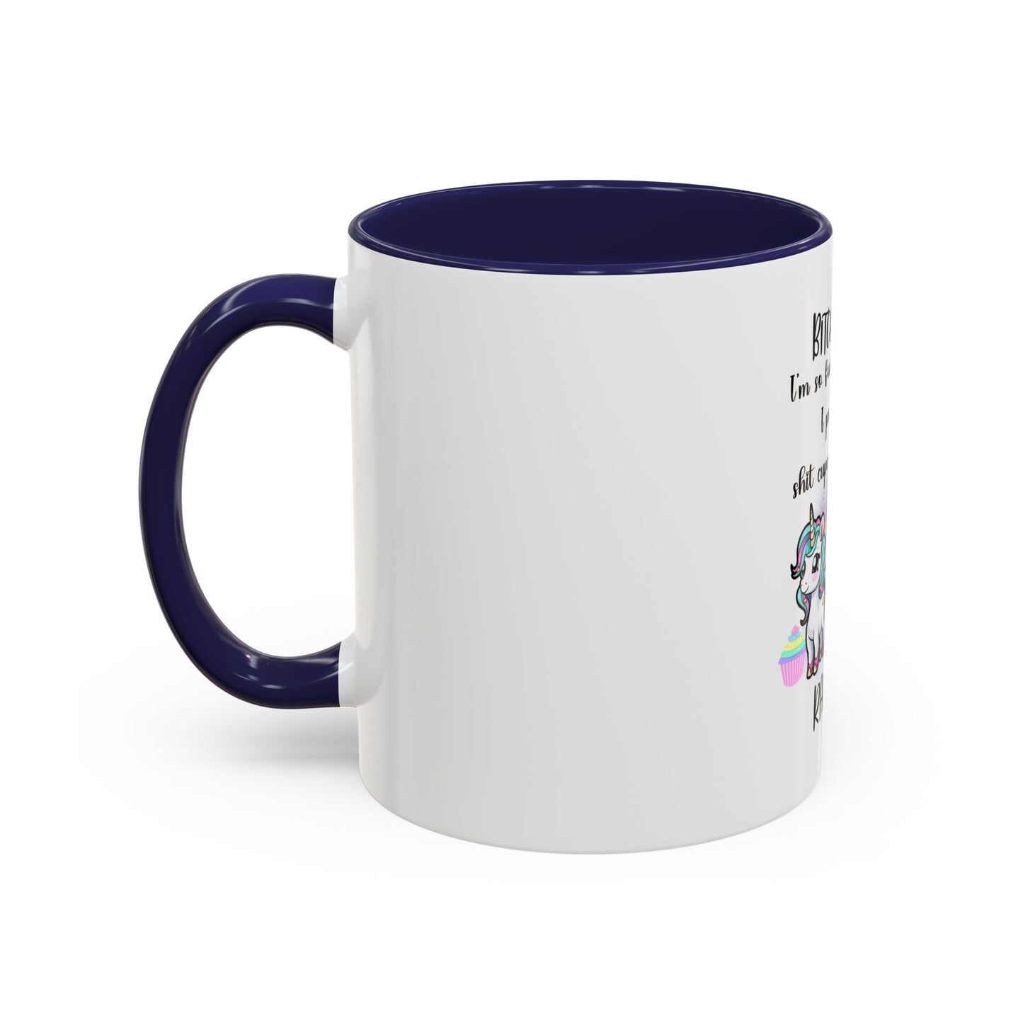 Coffee Mug - Adult Humor Unicorn with Quote 'Bitch please, Im so fabulous I pee glitter shit cupcakes and fart rainbows'