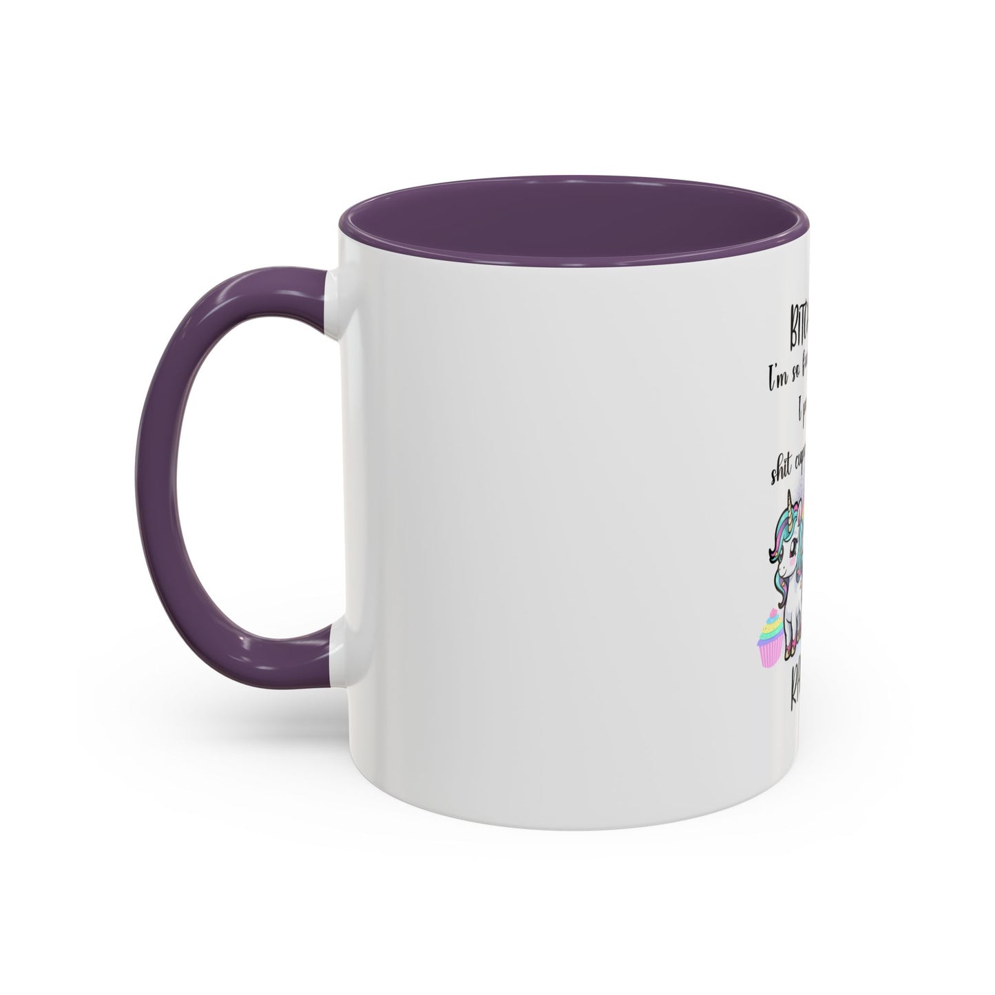 Coffee Mug - Adult Humor Unicorn with Quote 'Bitch please, Im so fabulous I pee glitter shit cupcakes and fart rainbows'