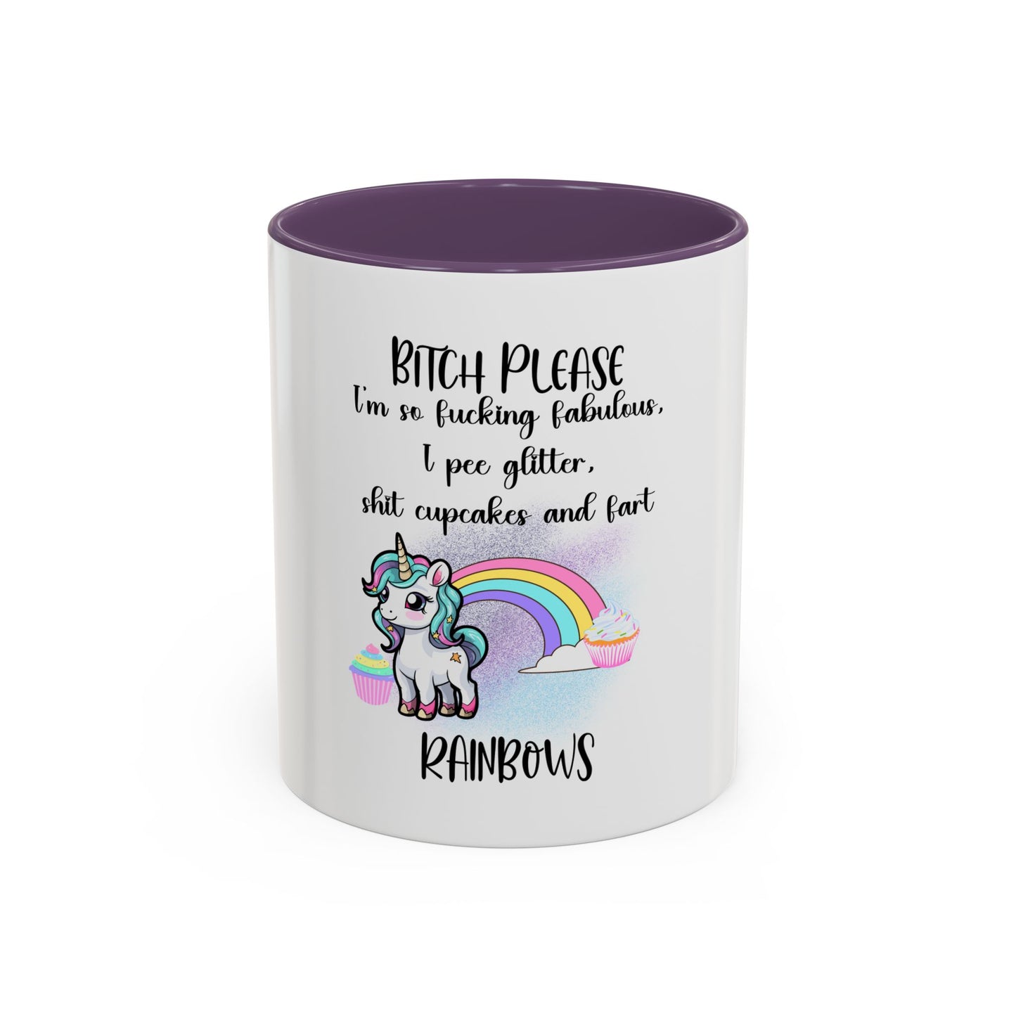 Coffee Mug - Adult Humor Unicorn with Quote 'Bitch please, Im so fabulous I pee glitter shit cupcakes and fart rainbows'