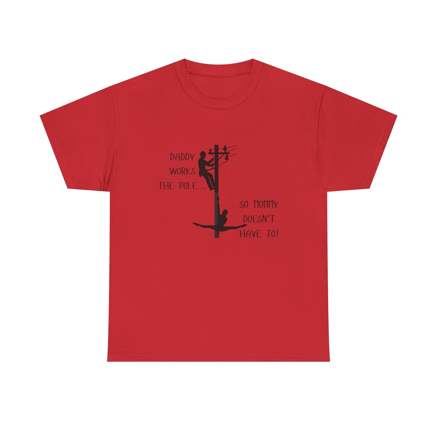 T-Shirt — "Daddy Works the Pole So Mommy Doesn't Have To" Funny Parody Tee
