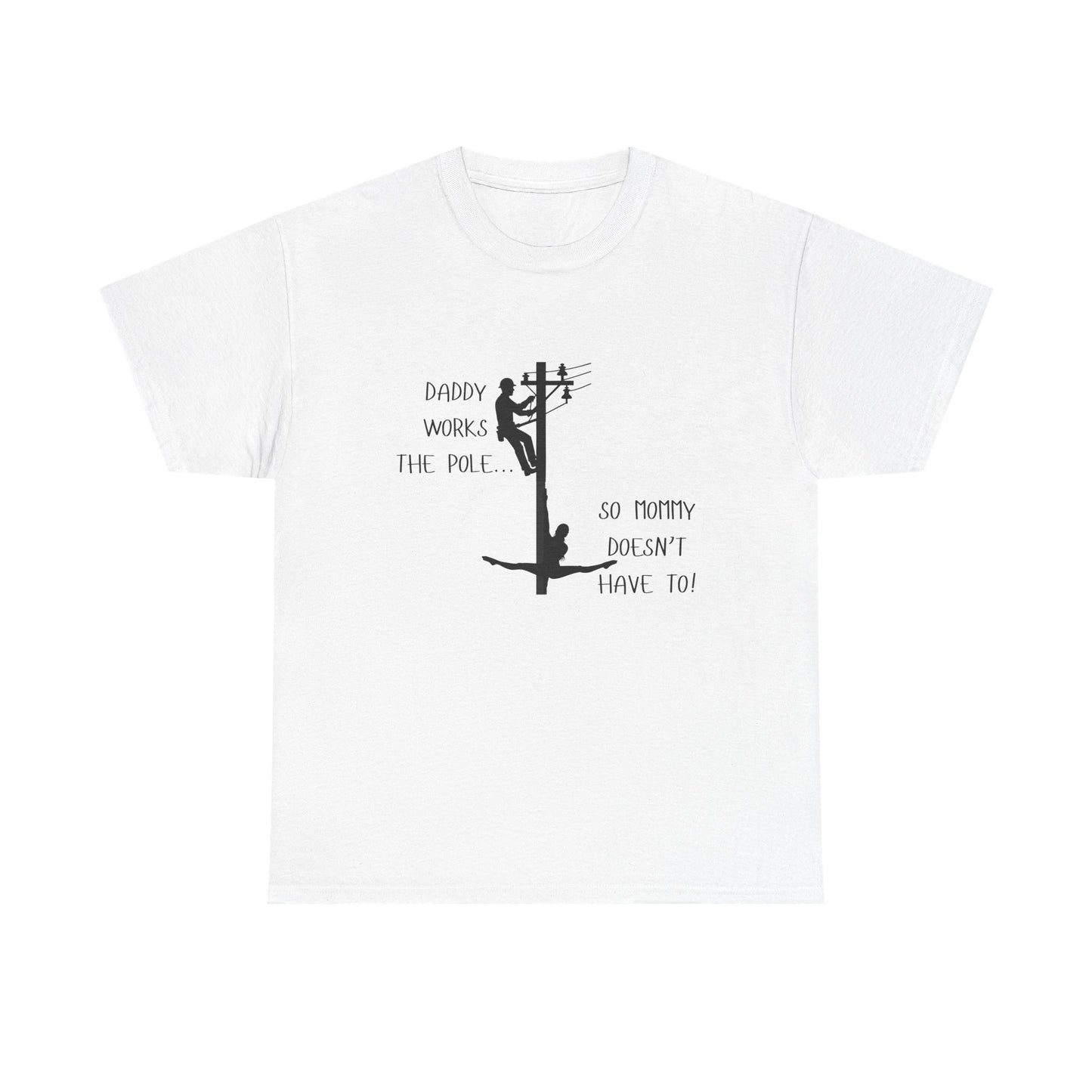 T-Shirt — "Daddy Works the Pole So Mommy Doesn't Have To" Funny Parody Tee