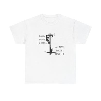 T-Shirt — "Daddy Works the Pole So Mommy Doesn't Have To" Funny Parody Tee