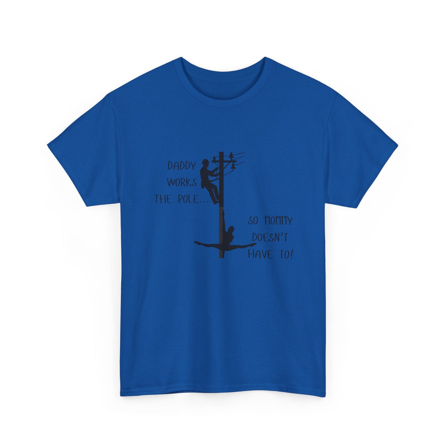 T-Shirt — "Daddy Works the Pole So Mommy Doesn't Have To" Funny Parody Tee