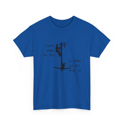 T-Shirt — "Daddy Works the Pole So Mommy Doesn't Have To" Funny Parody Tee