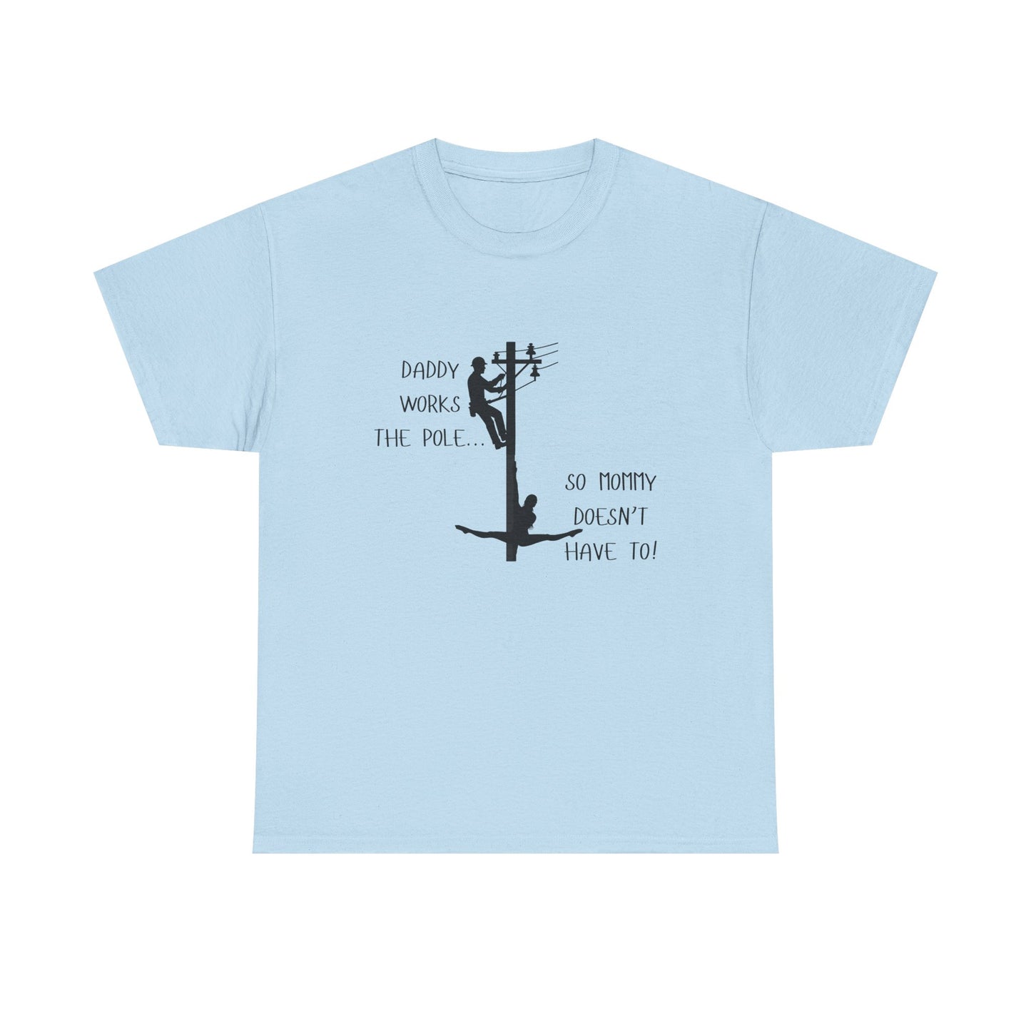 T-Shirt — "Daddy Works the Pole So Mommy Doesn't Have To" Funny Parody Tee