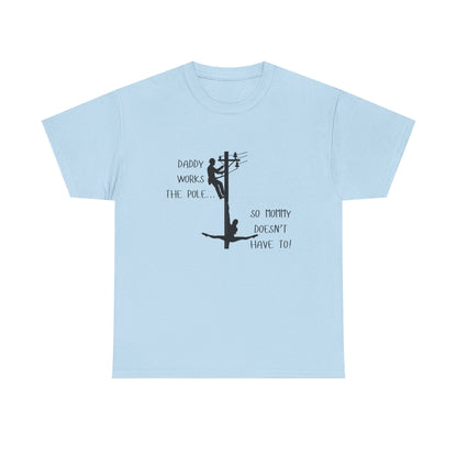 T-Shirt — "Daddy Works the Pole So Mommy Doesn't Have To" Funny Parody Tee