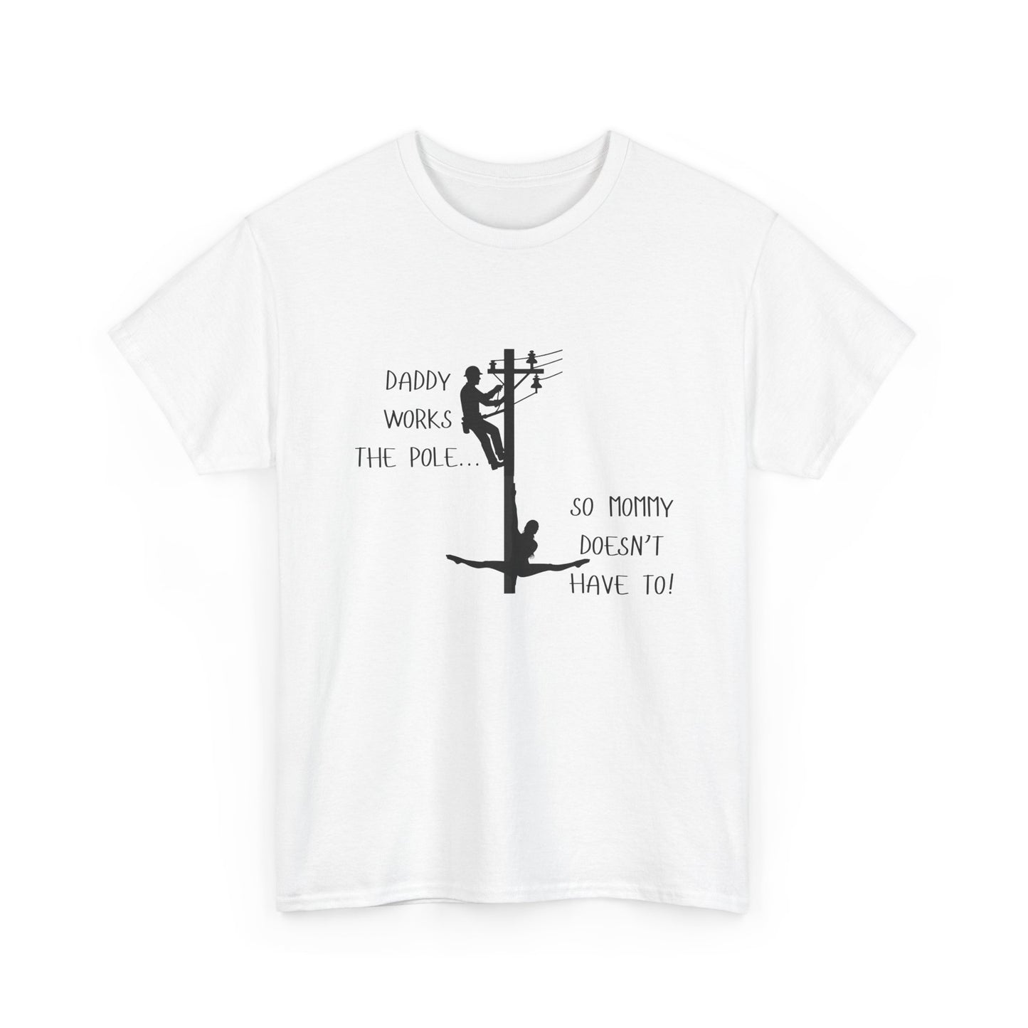 T-Shirt — "Daddy Works the Pole So Mommy Doesn't Have To" Funny Parody Tee