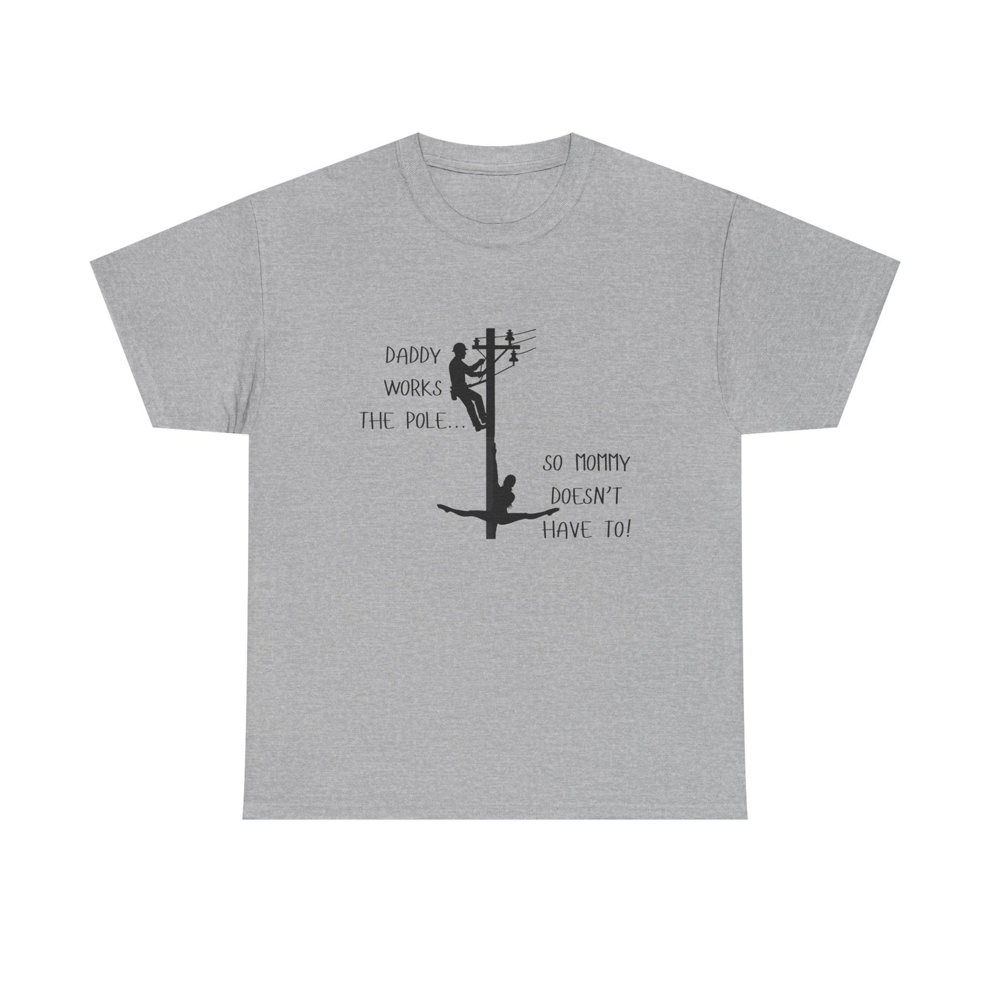 T-Shirt — "Daddy Works the Pole So Mommy Doesn't Have To" Funny Parody Tee