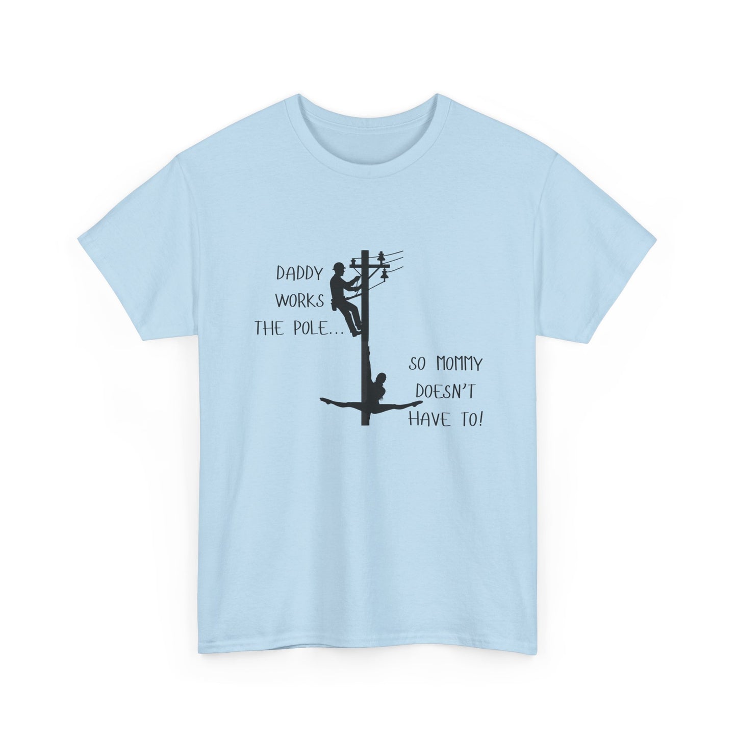 T-Shirt — "Daddy Works the Pole So Mommy Doesn't Have To" Funny Parody Tee