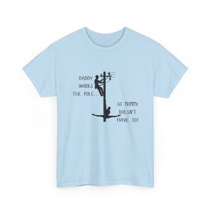 T-Shirt — "Daddy Works the Pole So Mommy Doesn't Have To" Funny Parody Tee