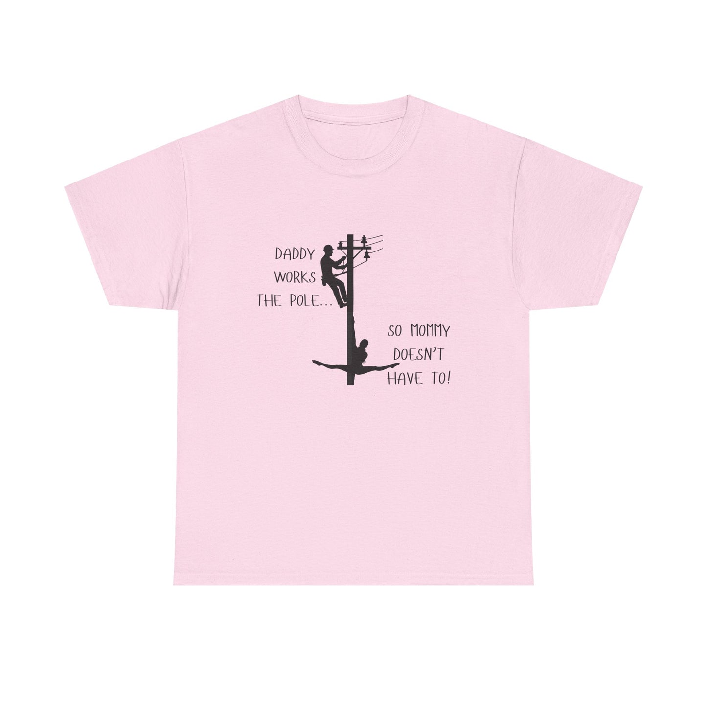 T-Shirt — "Daddy Works the Pole So Mommy Doesn't Have To" Funny Parody Tee