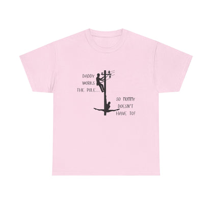 T-Shirt — "Daddy Works the Pole So Mommy Doesn't Have To" Funny Parody Tee