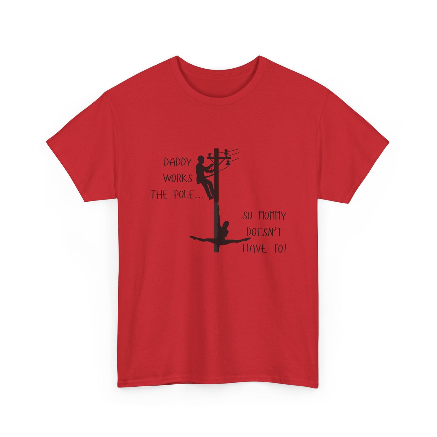 T-Shirt — "Daddy Works the Pole So Mommy Doesn't Have To" Funny Parody Tee
