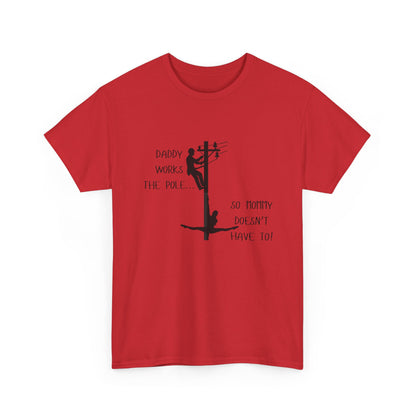 T-Shirt — "Daddy Works the Pole So Mommy Doesn't Have To" Funny Parody Tee