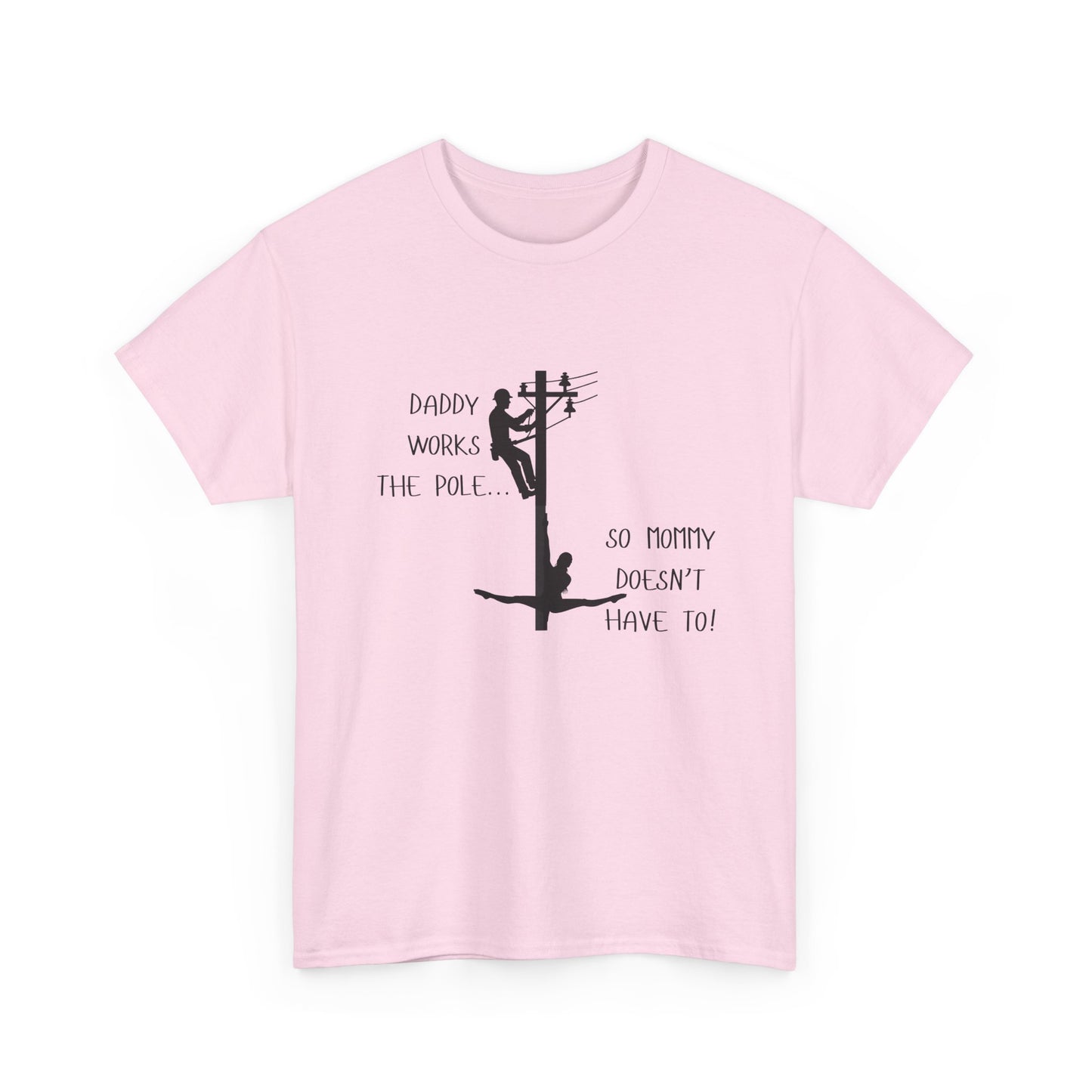 T-Shirt — "Daddy Works the Pole So Mommy Doesn't Have To" Funny Parody Tee