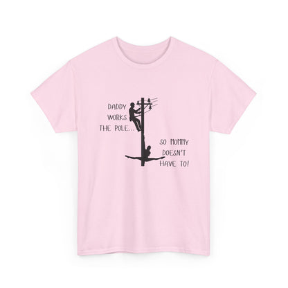 T-Shirt — "Daddy Works the Pole So Mommy Doesn't Have To" Funny Parody Tee