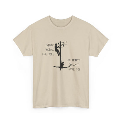 T-Shirt — "Daddy Works the Pole So Mommy Doesn't Have To" Funny Parody Tee