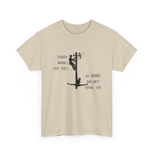 T-Shirt — "Daddy Works the Pole So Mommy Doesn't Have To" Funny Parody Tee