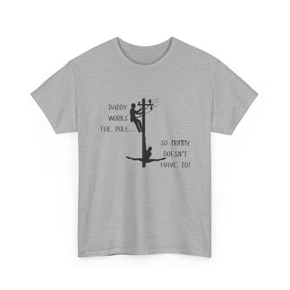 T-Shirt — "Daddy Works the Pole So Mommy Doesn't Have To" Funny Parody Tee