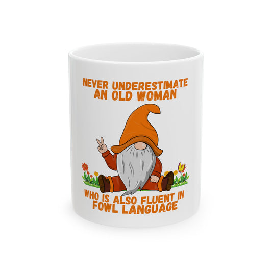 "Never Underestimate an Old Woman Who Is Also Fluent in Fowl Language" Gnome Ceramic mug, (11oz, 15oz)