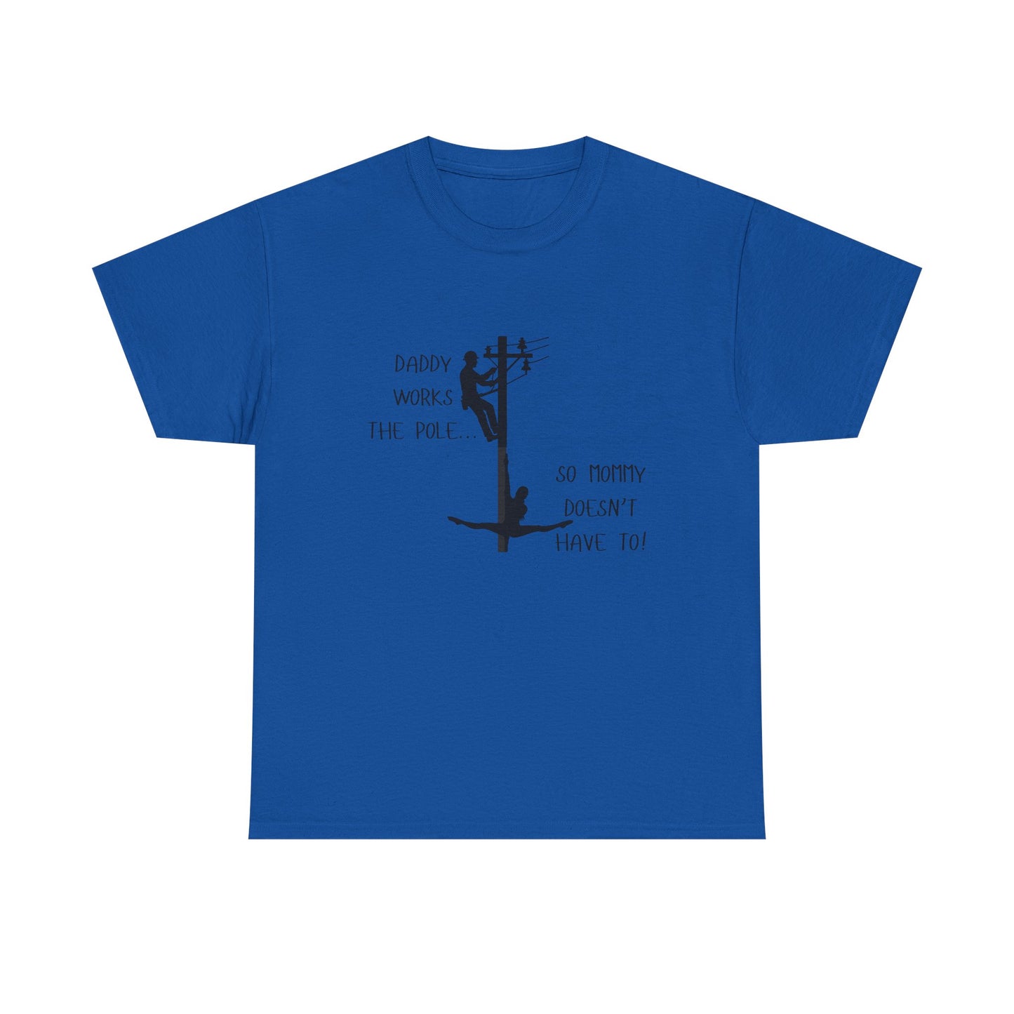 T-Shirt — "Daddy Works the Pole So Mommy Doesn't Have To" Funny Parody Tee
