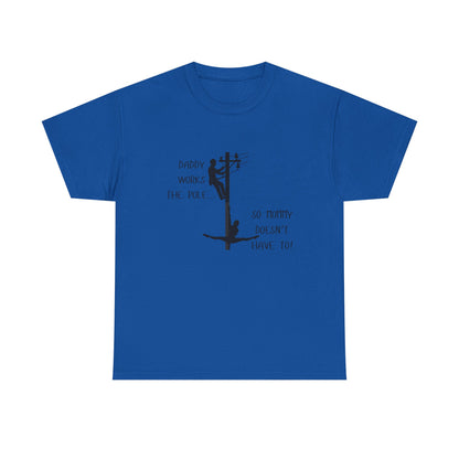 T-Shirt — "Daddy Works the Pole So Mommy Doesn't Have To" Funny Parody Tee