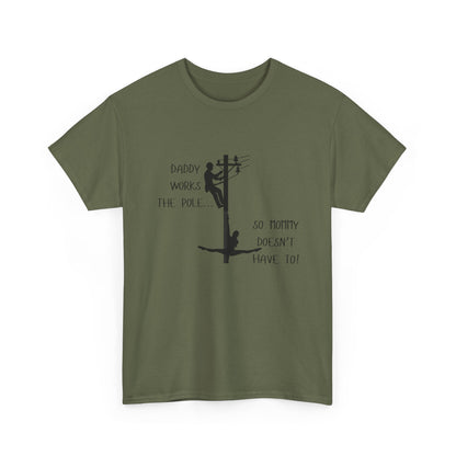 T-Shirt — "Daddy Works the Pole So Mommy Doesn't Have To" Funny Parody Tee