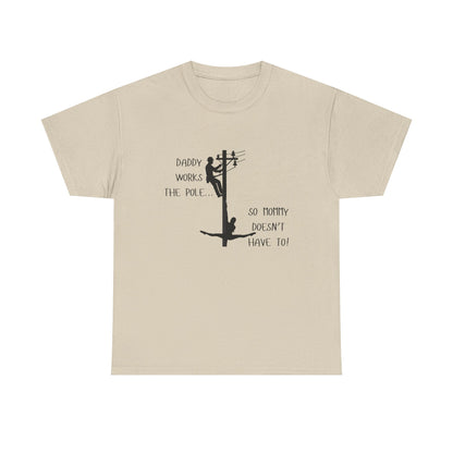 T-Shirt — "Daddy Works the Pole So Mommy Doesn't Have To" Funny Parody Tee