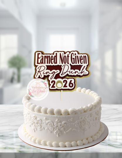 Earned Not Given Ring Day Cake topper